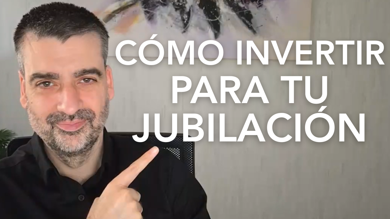 CÓMO INVERTIR PARA TU JUBILACIÓN